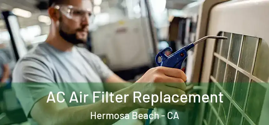  AC Air Filter Replacement Hermosa Beach - CA