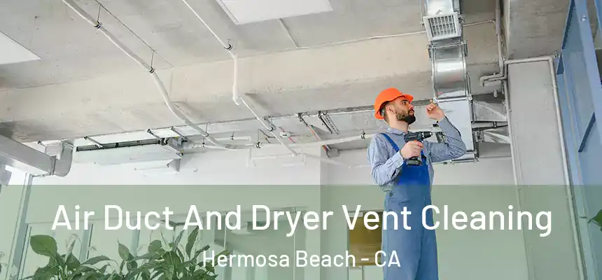  Air Duct And Dryer Vent Cleaning Hermosa Beach - CA