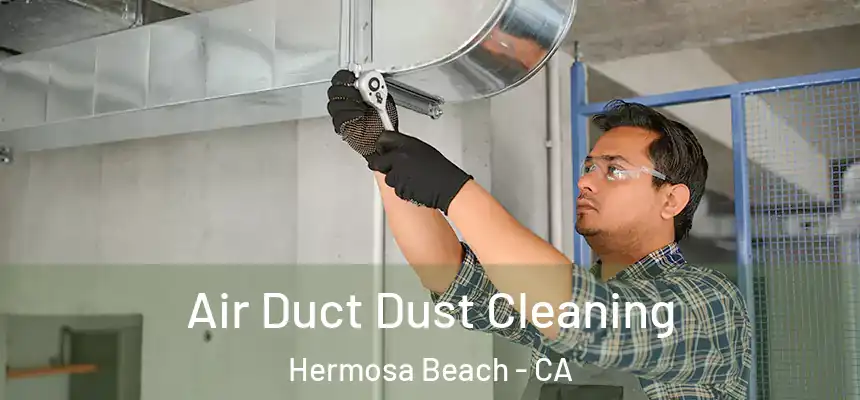  Air Duct Dust Cleaning Hermosa Beach - CA