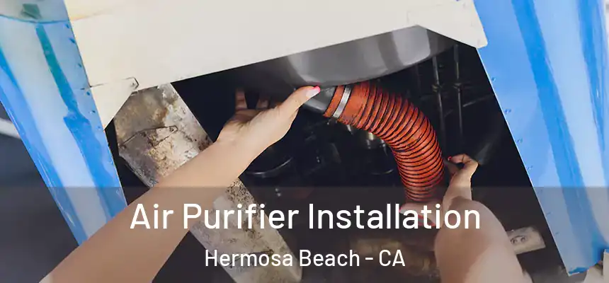  Air Purifier Installation Hermosa Beach - CA
