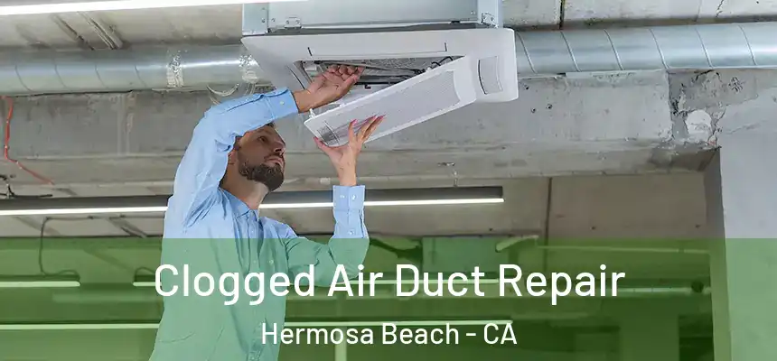  Clogged Air Duct Repair Hermosa Beach - CA