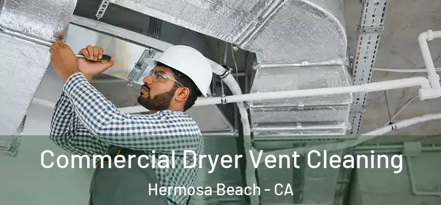 Commercial Dryer Vent Cleaning Hermosa Beach - CA