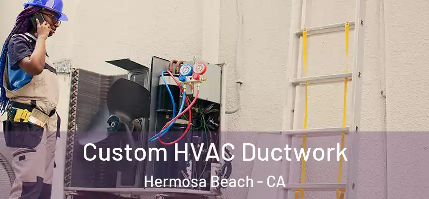 Custom HVAC Ductwork Hermosa Beach - CA