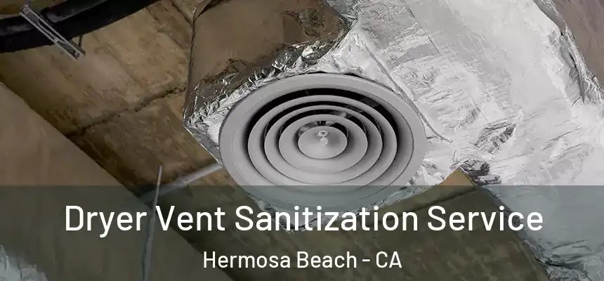  Dryer Vent Sanitization Service Hermosa Beach - CA
