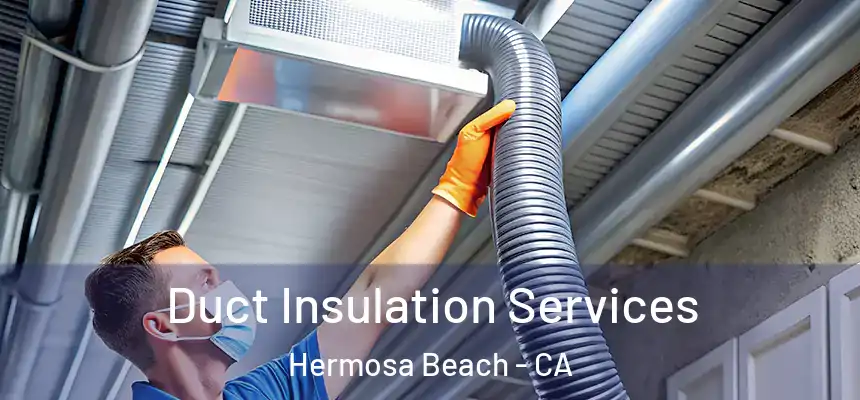  Duct Insulation Services Hermosa Beach - CA