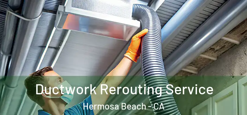  Ductwork Rerouting Service Hermosa Beach - CA