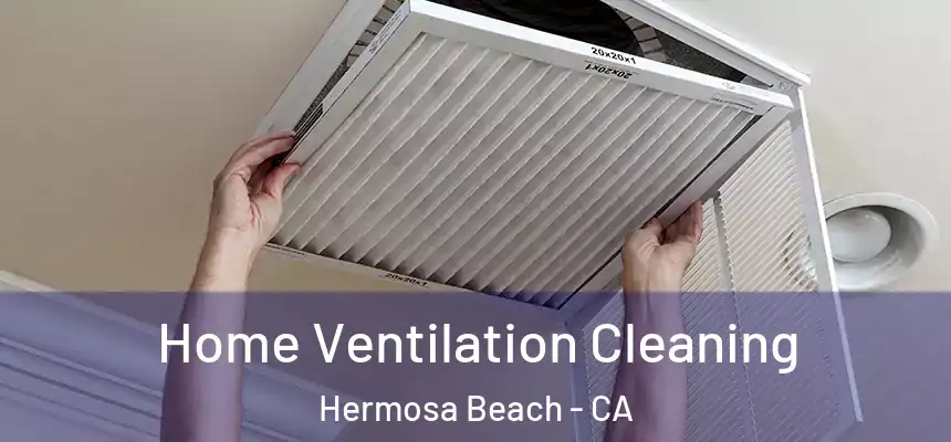  Home Ventilation Cleaning Hermosa Beach - CA