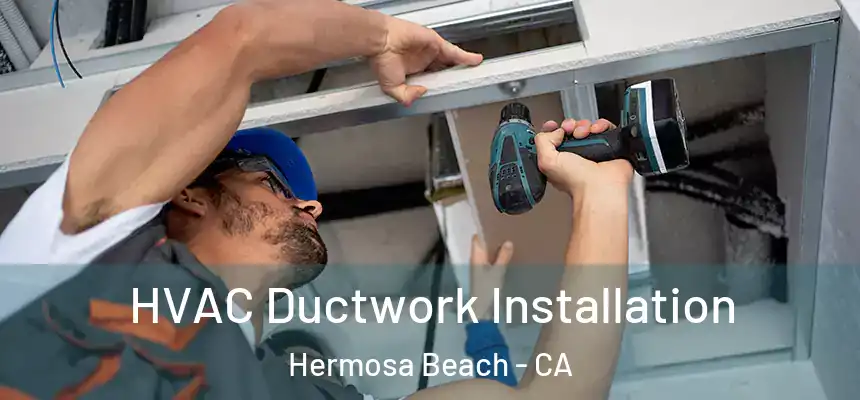  HVAC Ductwork Installation Hermosa Beach - CA