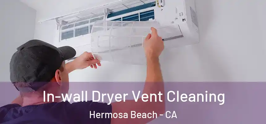 In-wall Dryer Vent Cleaning Hermosa Beach - CA