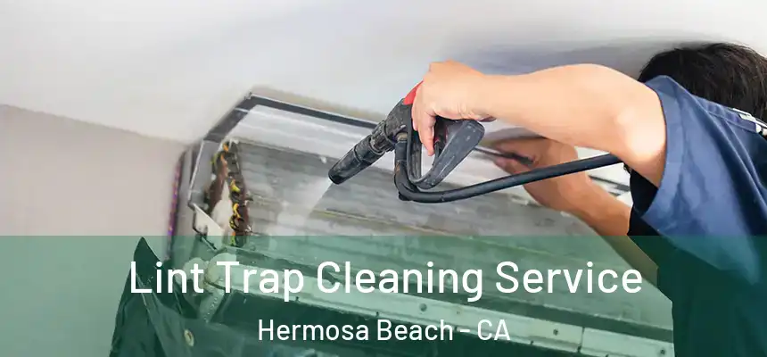 Lint Trap Cleaning Service Hermosa Beach - CA