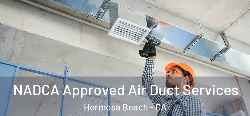  NADCA Approved Air Duct Services Hermosa Beach - CA