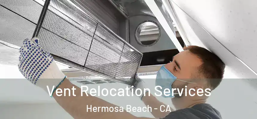  Vent Relocation Services Hermosa Beach - CA